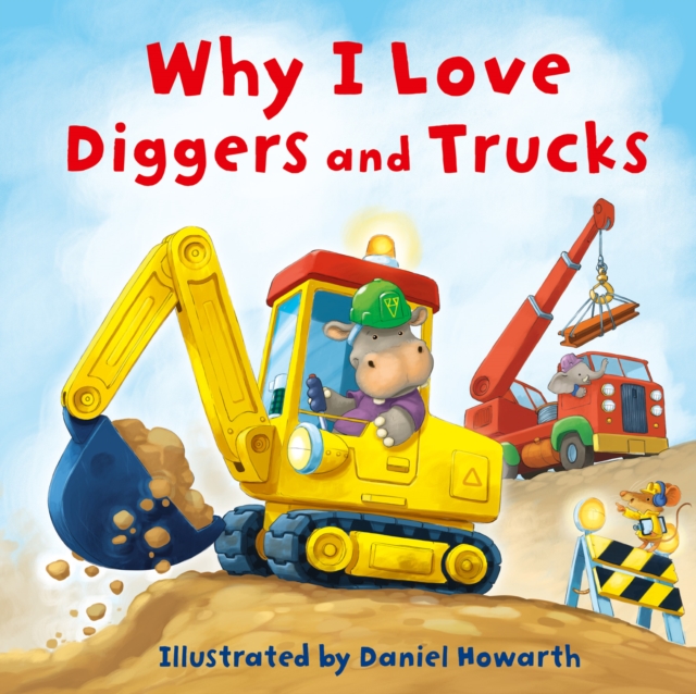 Why I Love Diggers and Trucks - 