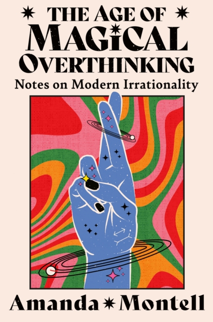 Age of Magical Overthinking - Amanda Montell