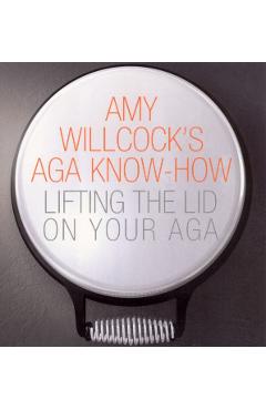 Coperta cărții 'Amy Willcock's Aga Know-How - Amy Willcock'