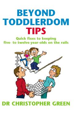 Coperta cărții 'Beyond Toddlerdom Tips - Dr Christopher Green'