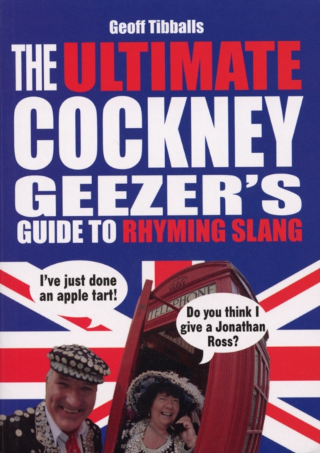 Ultimate Cockney Geezer's Guide to Rhyming Slang - Geoff Tibballs