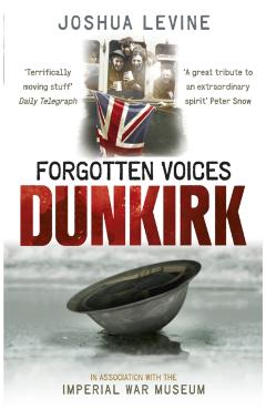 Coperta cărții 'Forgotten Voices of Dunkirk - Joshua Levine'