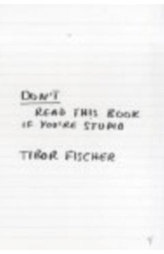 Coperta cărții 'Don't Read This Book If You're Stupid - Tibor Fischer'