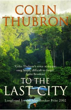 Coperta cărții 'To The Last City - Colin Thubron'