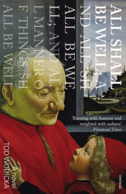 Coperta cărții 'All Shall Be Well; And All Shall Be Well; And All Manner of Things Shall Be Well - Tod Wodicka'