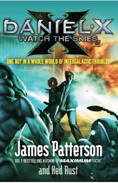 Coperta cărții 'Daniel X: Watch the Skies - James Patterson'