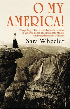 Coperta cărții 'O My America! - Sara Wheeler'