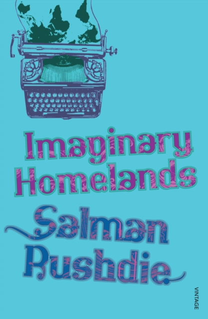 Imaginary Homelands - Salman Rushdie