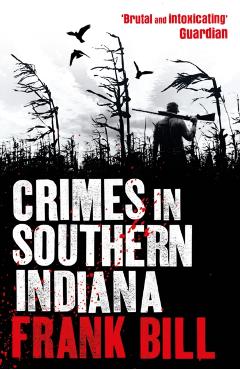Coperta cărții 'Crimes in Southern Indiana - Frank Bill'