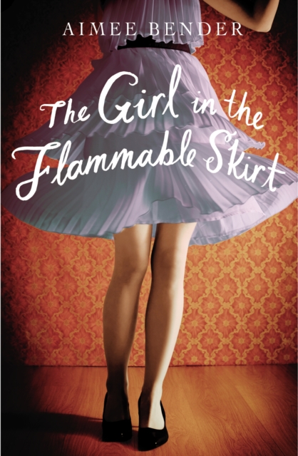 Girl in the Flammable Skirt - Aimee Bender