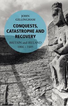 Coperta cărții 'Conquests, Catastrophe and Recovery - John Gillingham'