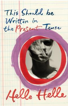 Coperta cărții 'This Should Be Written in the Present Tense - Helle Helle'
