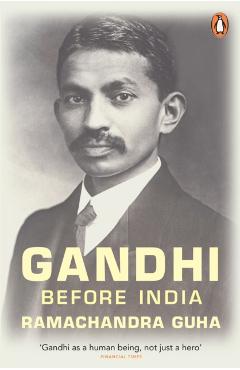 Coperta cărții 'Gandhi Before India - Ramachandra Guha'