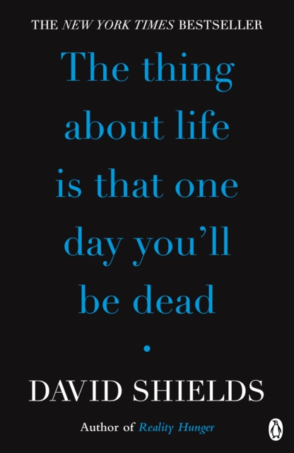 Coperta cărții 'Thing About Life Is That One Day You'll Be Dead - David Shields'