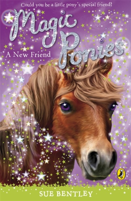 Magic Ponies: A New Friend - Sue Bentley