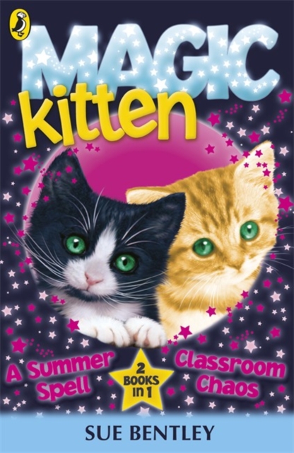 Magic Kitten: A Summer Spell and Classroom Chaos - Sue Bentley