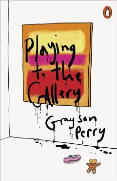 Coperta cărții 'Playing to the Gallery - Grayson Perry'