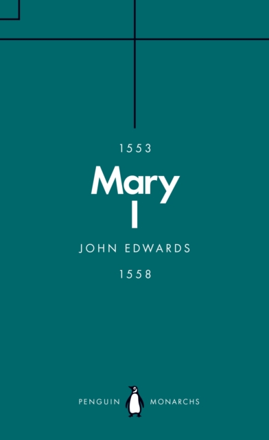 Mary I (Penguin Monarchs) - John Edwards