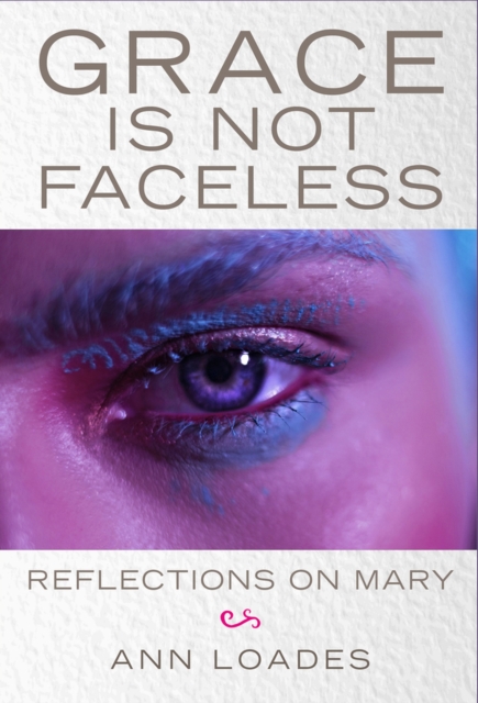 Grace is Not Faceless - Ann|burns Loades