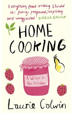 Coperta cărții 'Home Cooking - Laurie Colwin'