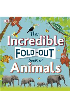 Coperta cărții 'Incredible Fold-Out Book of Animals -'
