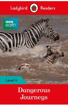 Coperta cărții 'Ladybird Readers Level 4 - BBC Earth - Dangerous Journeys (ELT Graded Reader) -'