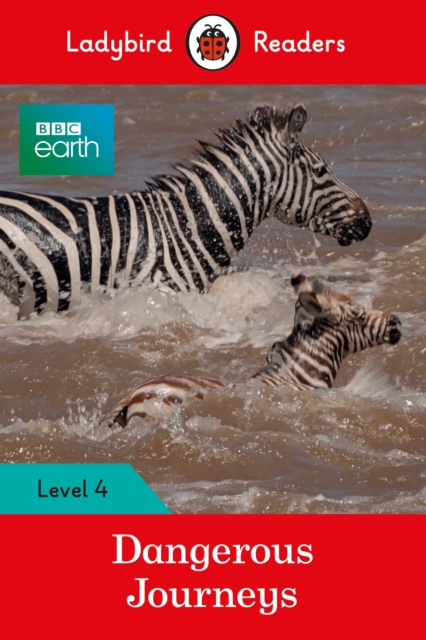 Ladybird Readers Level 4 - BBC Earth - Dangerous Journeys (ELT Graded Reader) - 