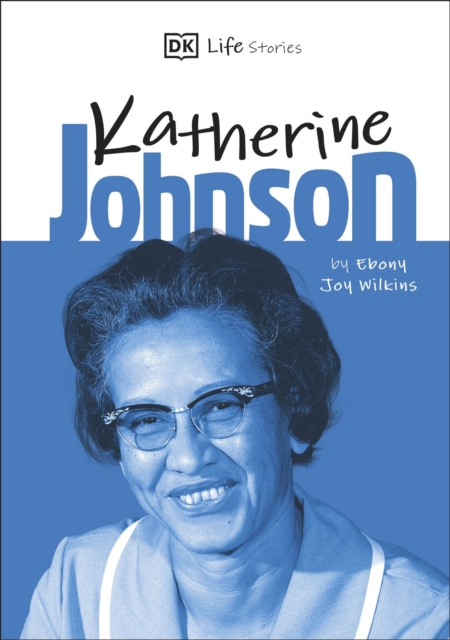 DK Life Stories Katherine Johnson - Ebony Joy Wilkins