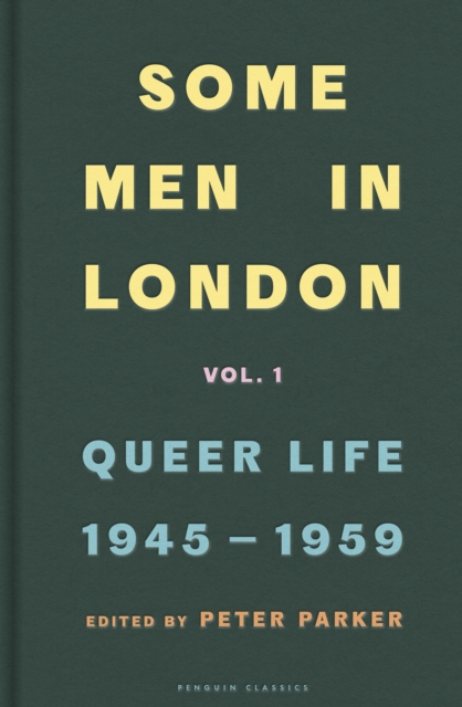 Some Men In London: Queer Life, 1945-1959 - Peter Parker