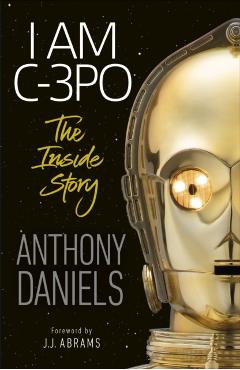 Coperta cărții 'I Am C-3PO - The Inside Story - Anthony Daniels'