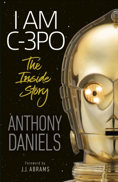 I Am C-3PO - The Inside Story - Anthony Daniels