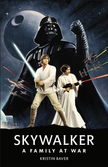 Star Wars Skywalker ? A Family At War - Kristin Baver