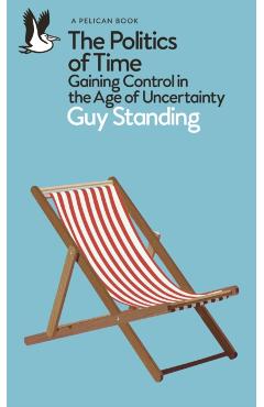 Coperta cărții 'Politics of Time - Guy Standing'