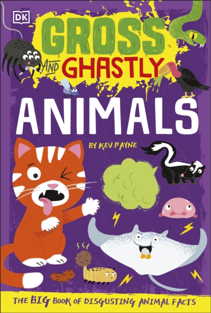 Gross and Ghastly: Animals - Kev Payne