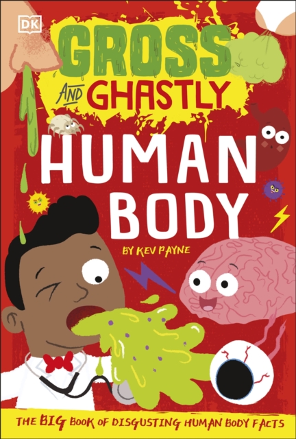 Gross and Ghastly: Human Body - Kev Payne