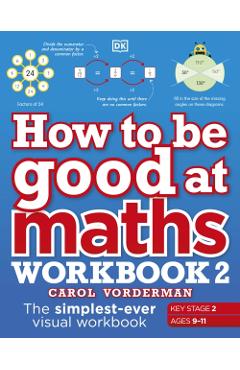 Coperta cărții 'How to be Good at Maths Workbook 2, Ages 9-11 (Key Stage 2) - Carol Vorderman'