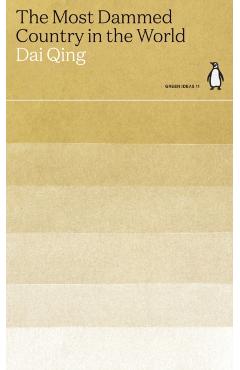 Coperta cărții 'Most Dammed Country in the World - Dai Qing'