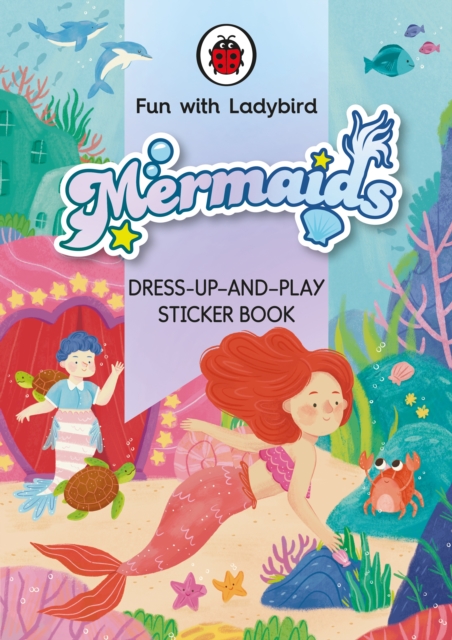 Fun With Ladybird: Dress-Up-And-Play Sticker Book: Mermaids - 