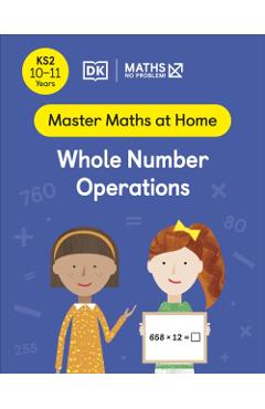 Coperta cărții 'Maths — No Problem! Whole Number Operations, Ages 10-11 (Key Stage 2) - Maths — No Problem!'