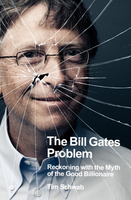 Bill Gates Problem - Tim Schwab