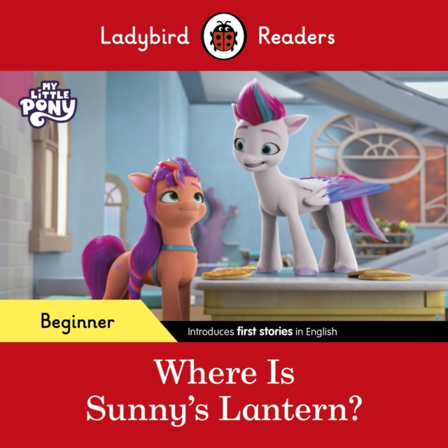 Ladybird Readers Beginner Level – My Little Pony – Where is Sunny’s Lantern? (ELT Graded Reader) -