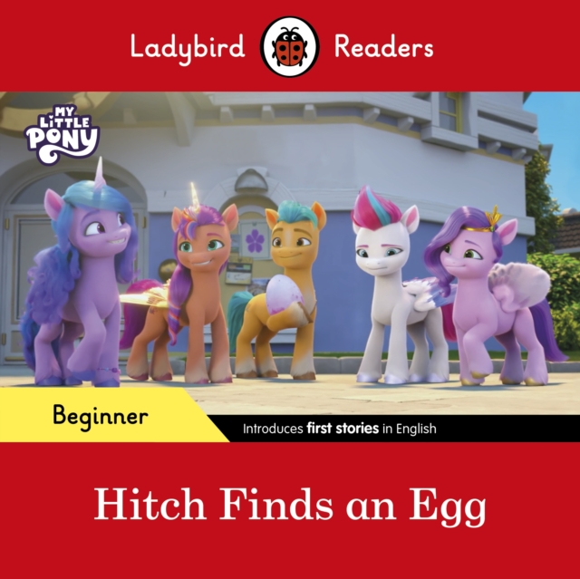 Ladybird Readers Beginner Level – My Little Pony – Hitch Finds an Egg (ELT Graded Reader) - 
