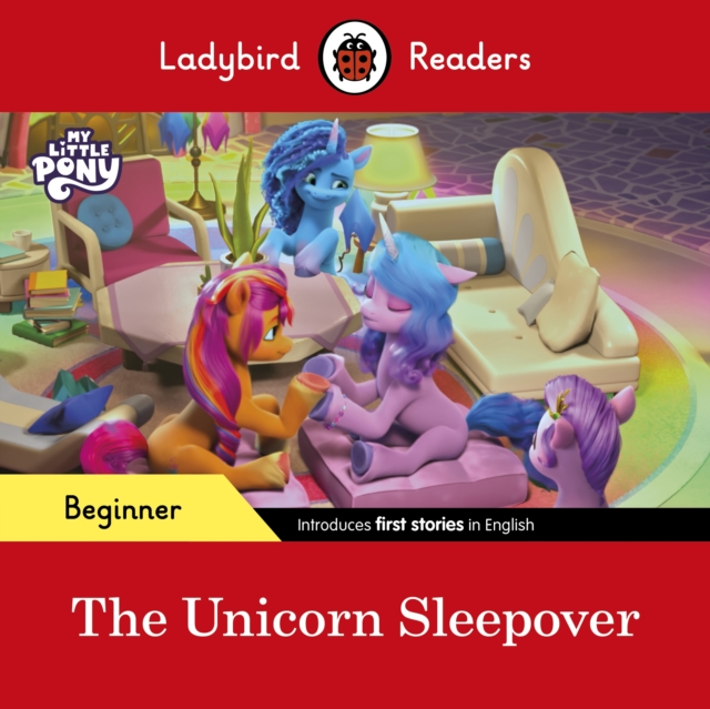 Ladybird Readers Beginner Level – My Little Pony – The Unicorn Sleepover (ELT Graded Reader) - 