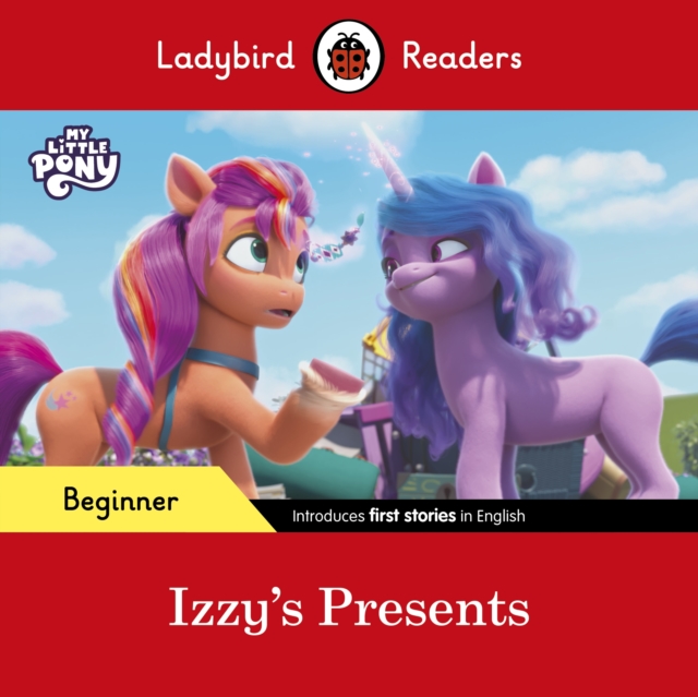 Ladybird Readers Beginner Level – My Little Pony – Izzy's Presents (ELT Graded Reader) -