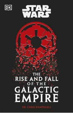 Coperta cărții 'Star Wars The Rise and Fall of the Galactic Empire - Chris Kempshall'