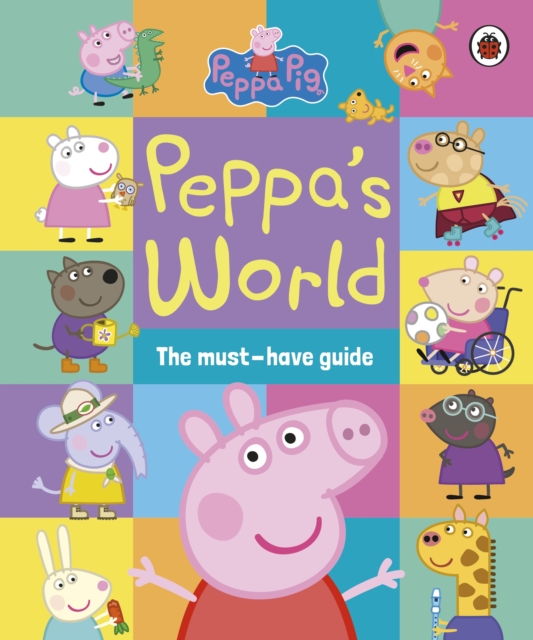 Peppa Pig: Peppa?s World: The Must-Have Guide - 