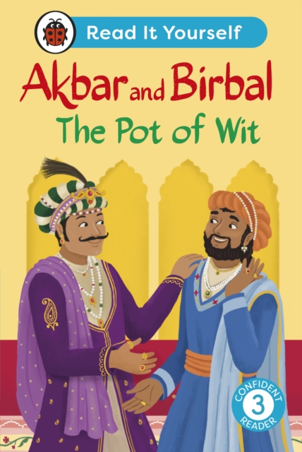 Akbar and Birbal The Pot of Wit:  Read It Yourself - Level 3 Confident Reader - 