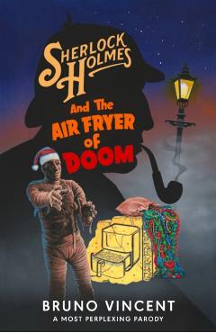 Coperta cărții 'Sherlock Holmes and the Air Fryer of Doom - Bruno Vincent'