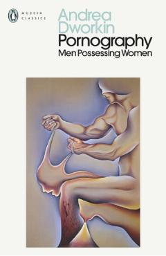 Pornography. Men Possessing Women - Andrea Dworkin