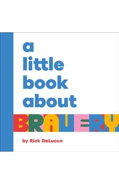 A Little Book About Bravery - Rick Delucco